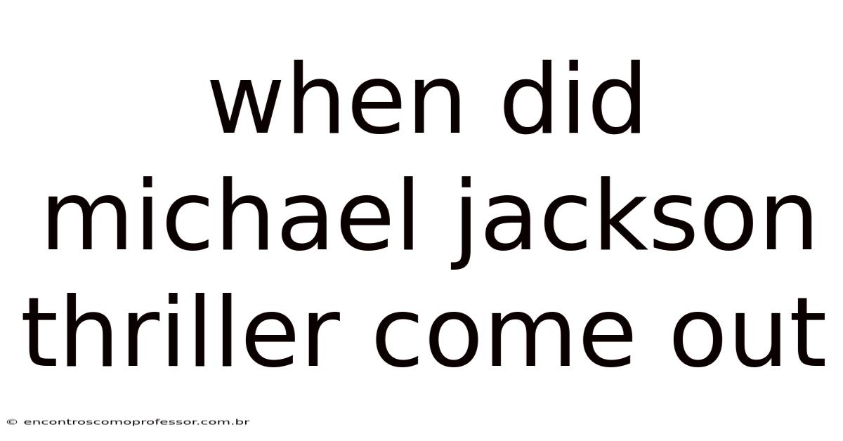 When Did Michael Jackson Thriller Come Out