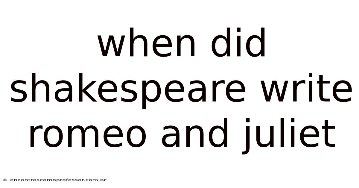 When Did Shakespeare Write Romeo And Juliet