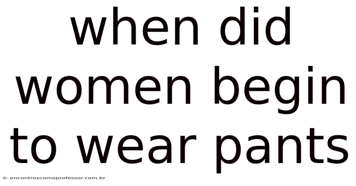 When Did Women Begin To Wear Pants
