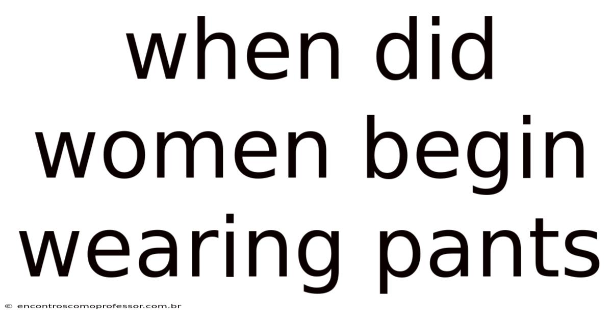 When Did Women Begin Wearing Pants