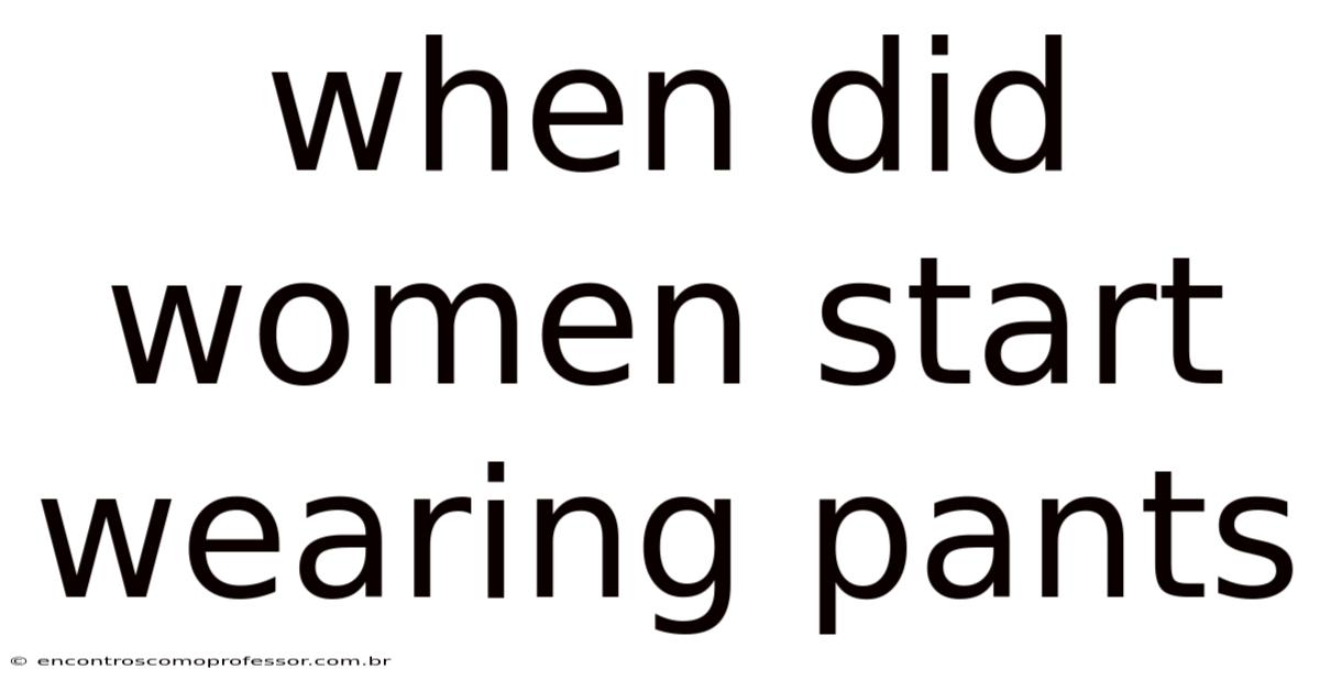 When Did Women Start Wearing Pants