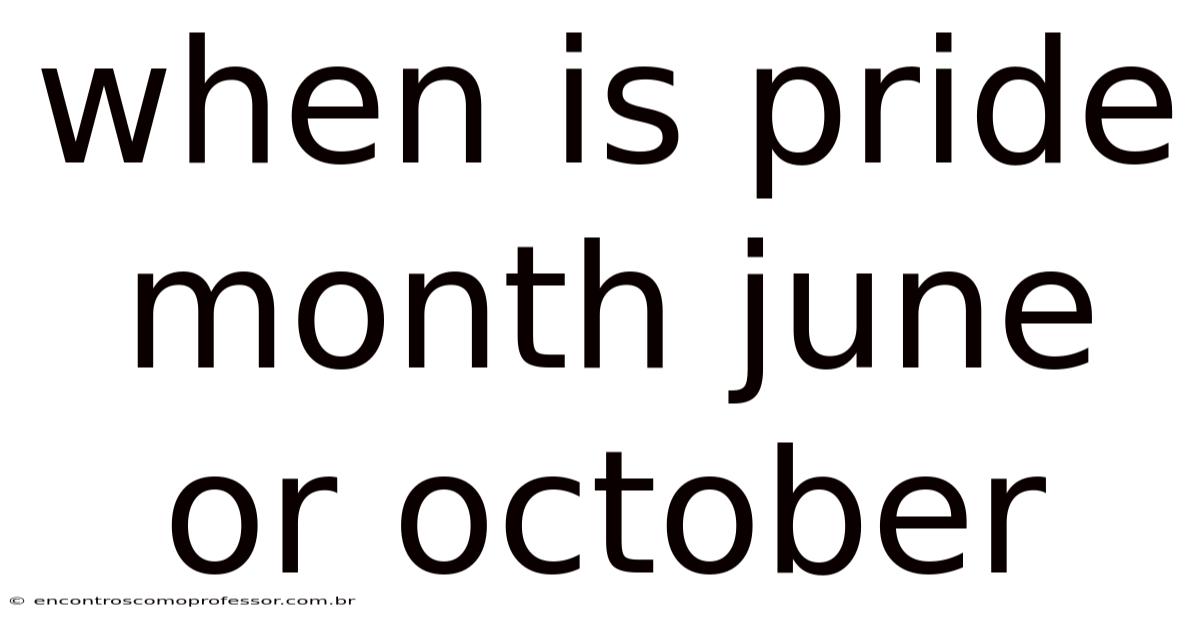 When Is Pride Month June Or October