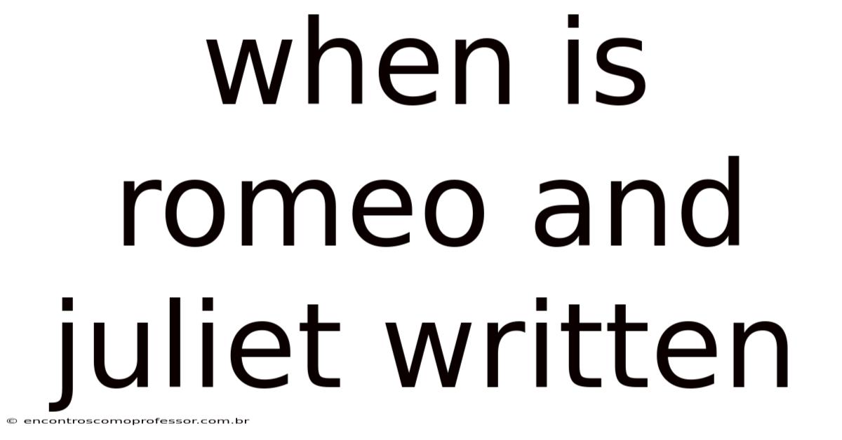 When Is Romeo And Juliet Written
