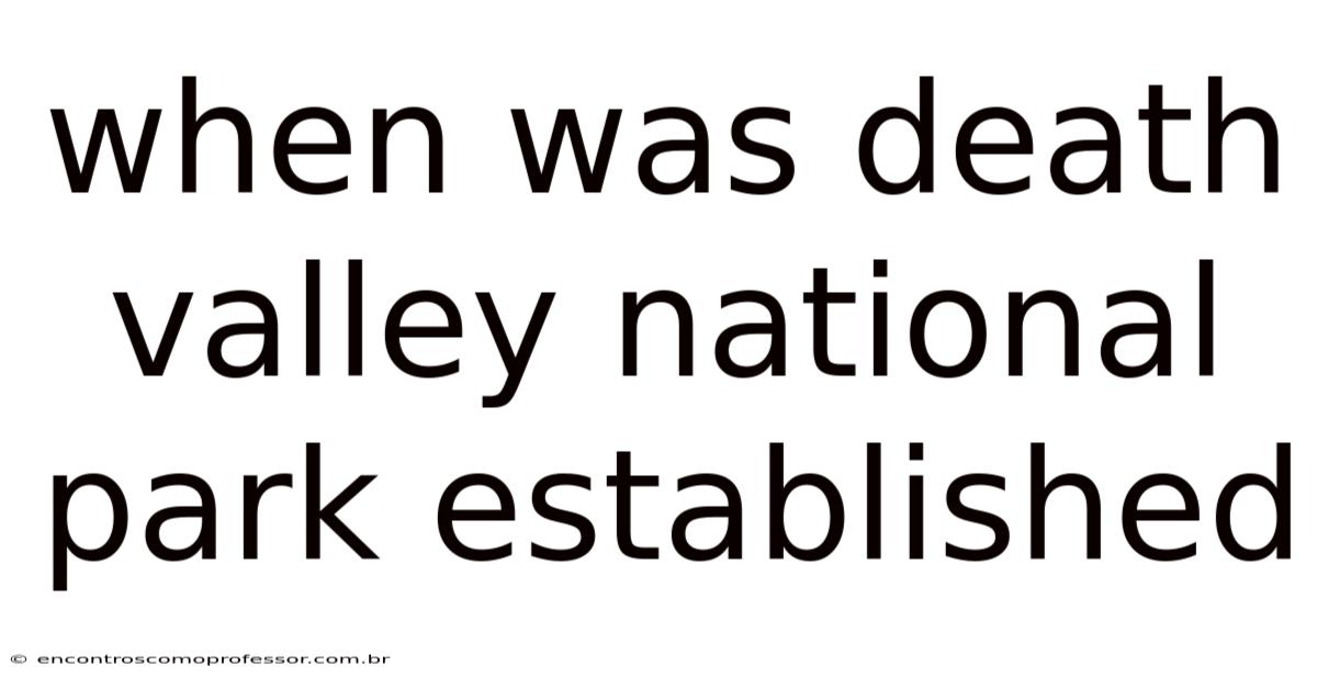 When Was Death Valley National Park Established