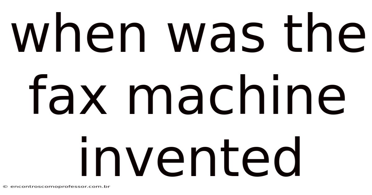 When Was The Fax Machine Invented