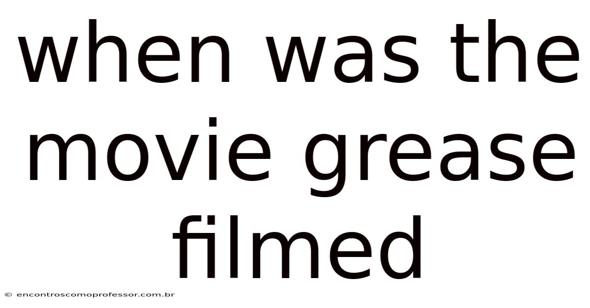 When Was The Movie Grease Filmed