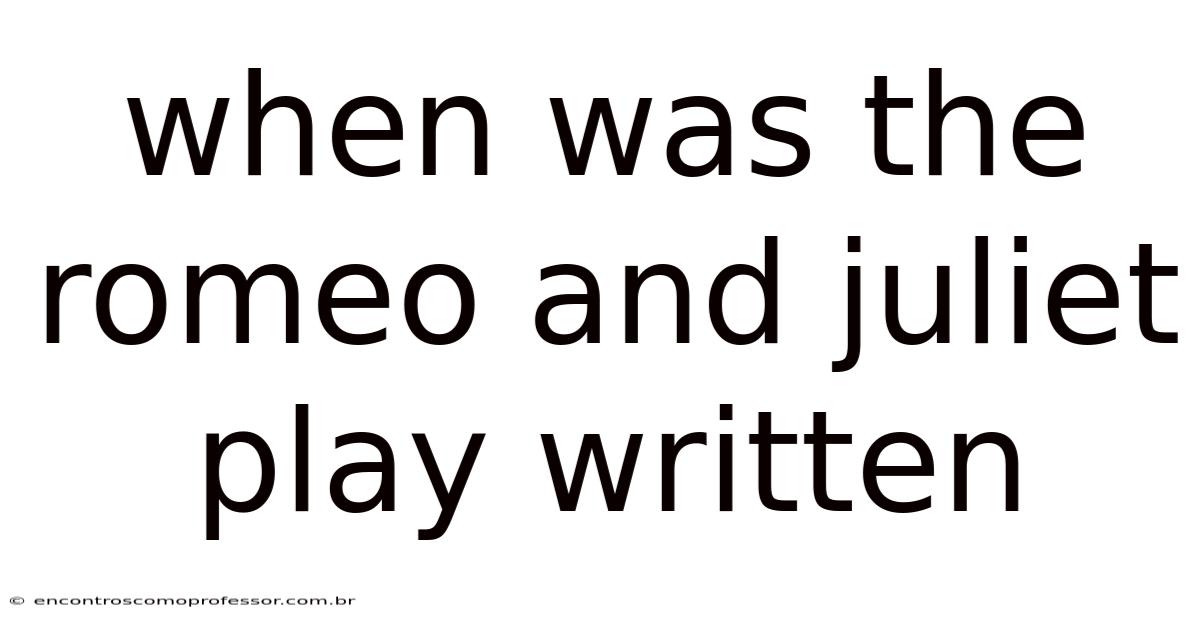 When Was The Romeo And Juliet Play Written