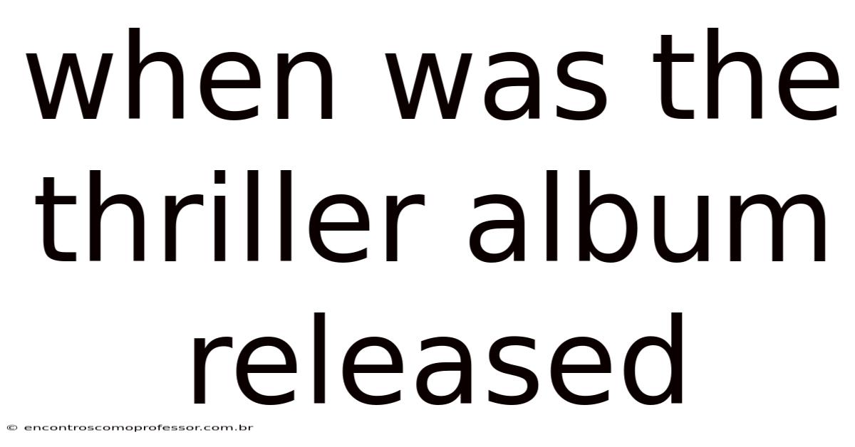 When Was The Thriller Album Released
