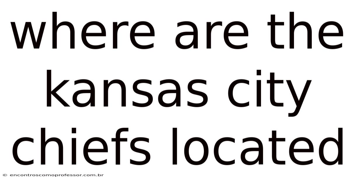Where Are The Kansas City Chiefs Located