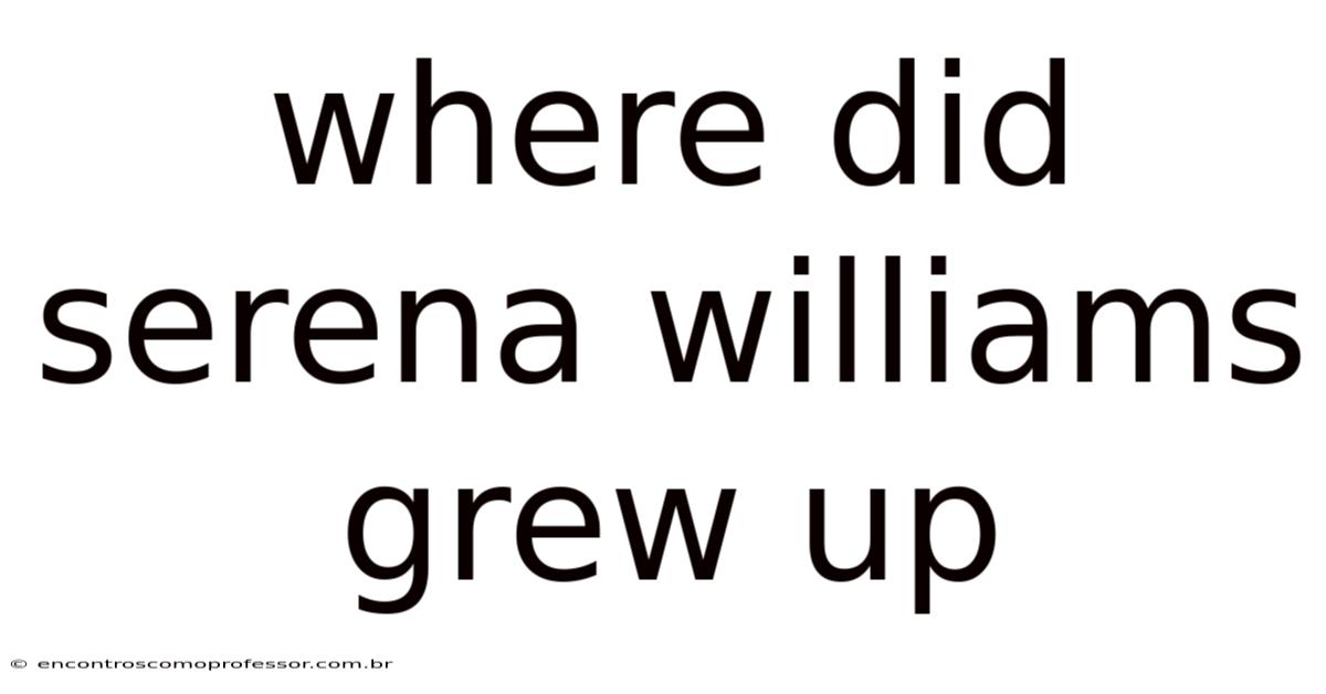 Where Did Serena Williams Grew Up