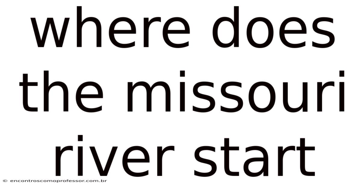 Where Does The Missouri River Start