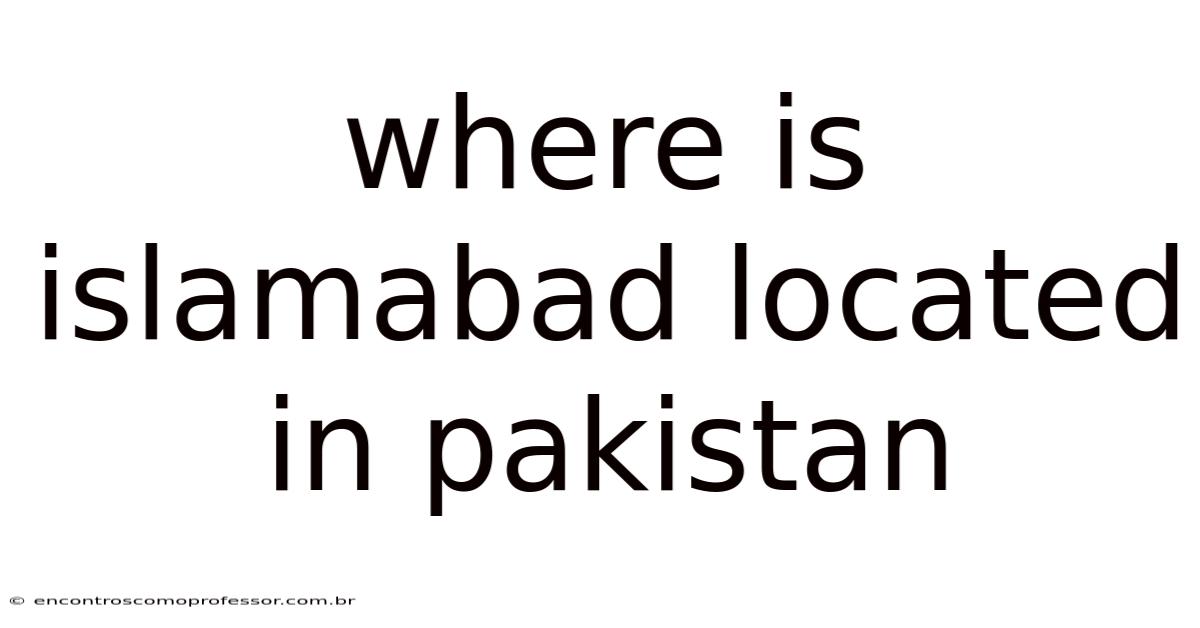 Where Is Islamabad Located In Pakistan