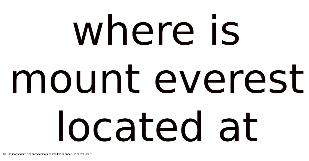 Where Is Mount Everest Located At