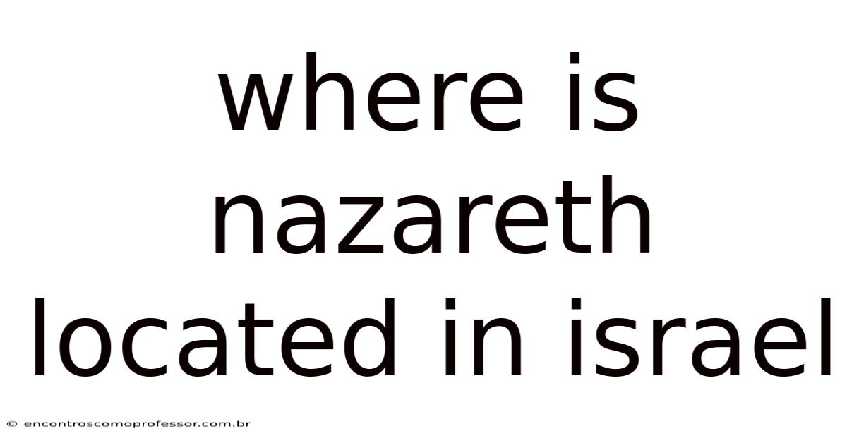 Where Is Nazareth Located In Israel
