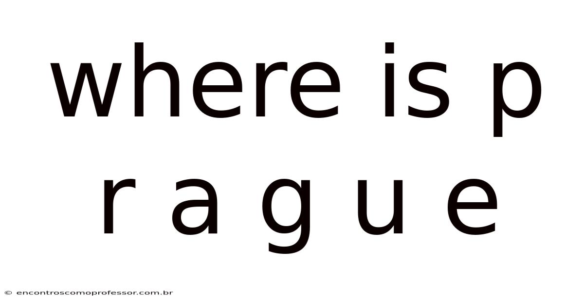 Where Is P R A G U E