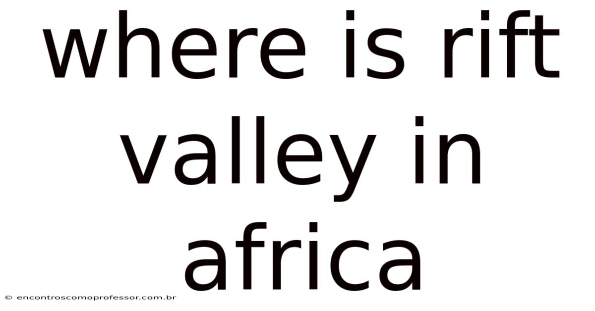 Where Is Rift Valley In Africa