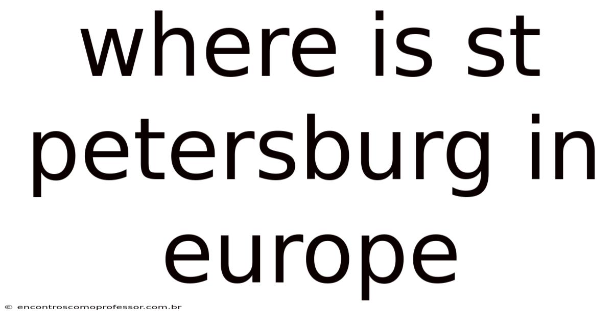 Where Is St Petersburg In Europe