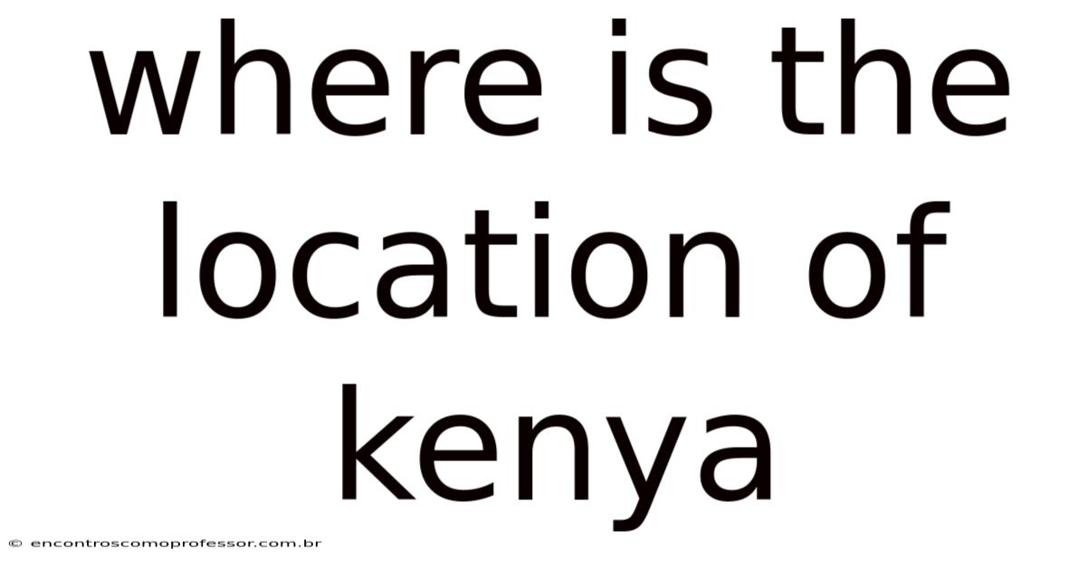 Where Is The Location Of Kenya