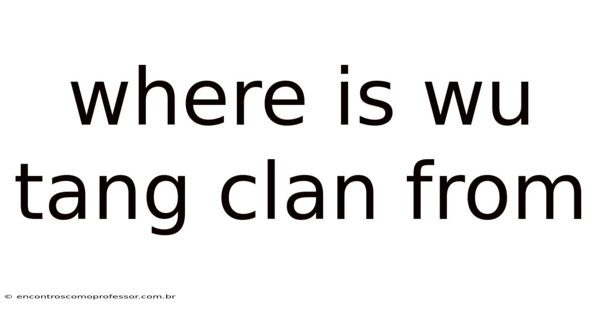 Where Is Wu Tang Clan From