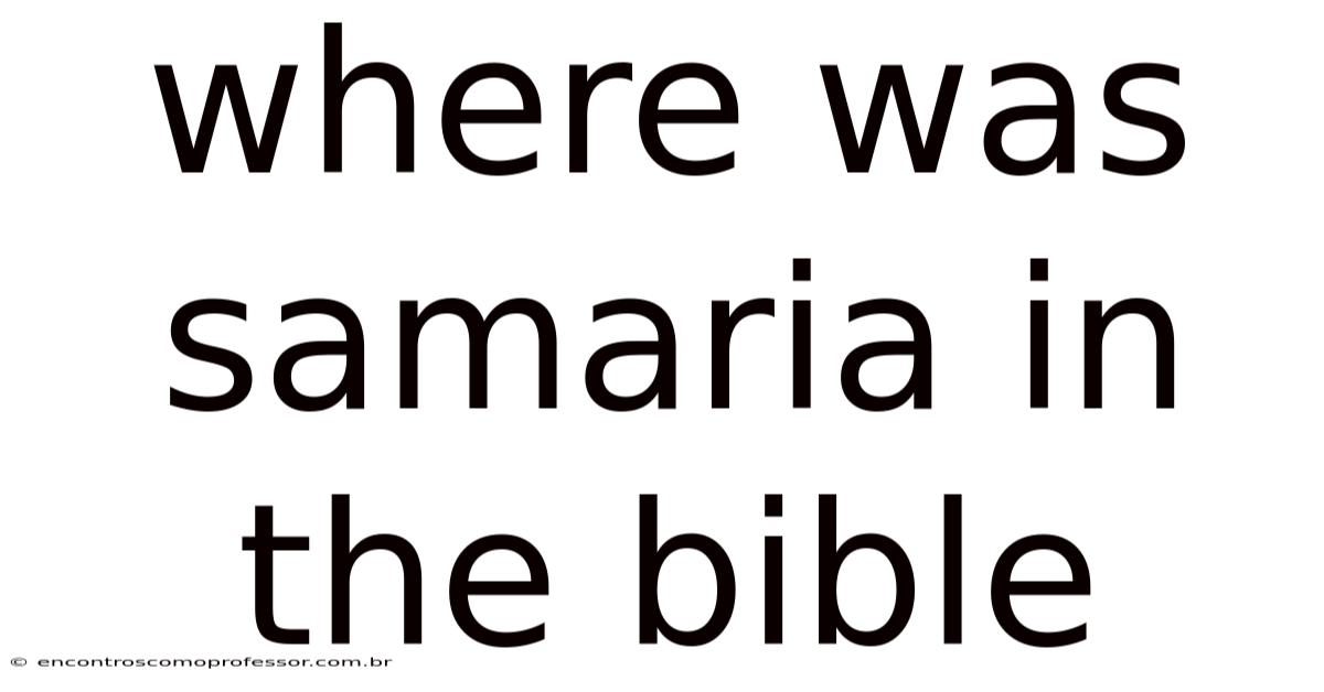 Where Was Samaria In The Bible