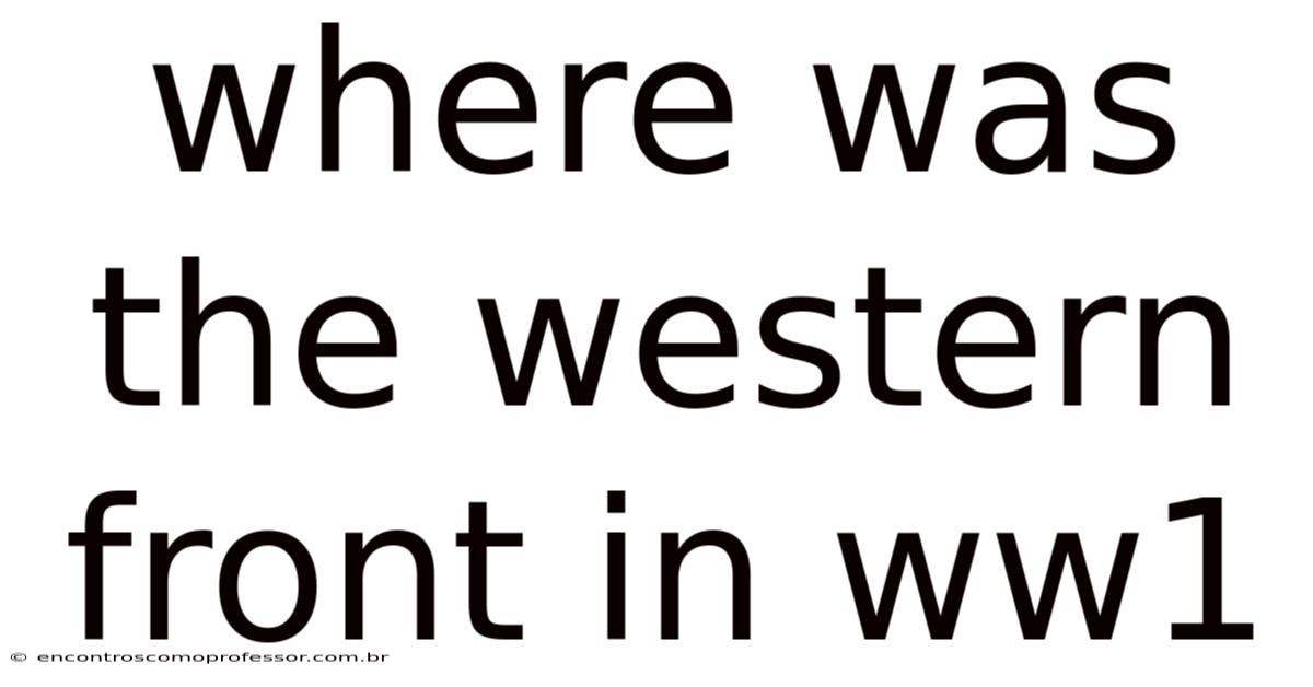 Where Was The Western Front In Ww1