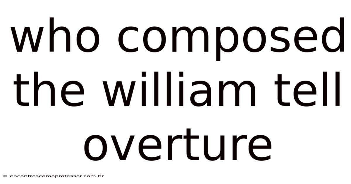 Who Composed The William Tell Overture