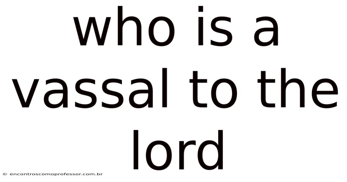Who Is A Vassal To The Lord