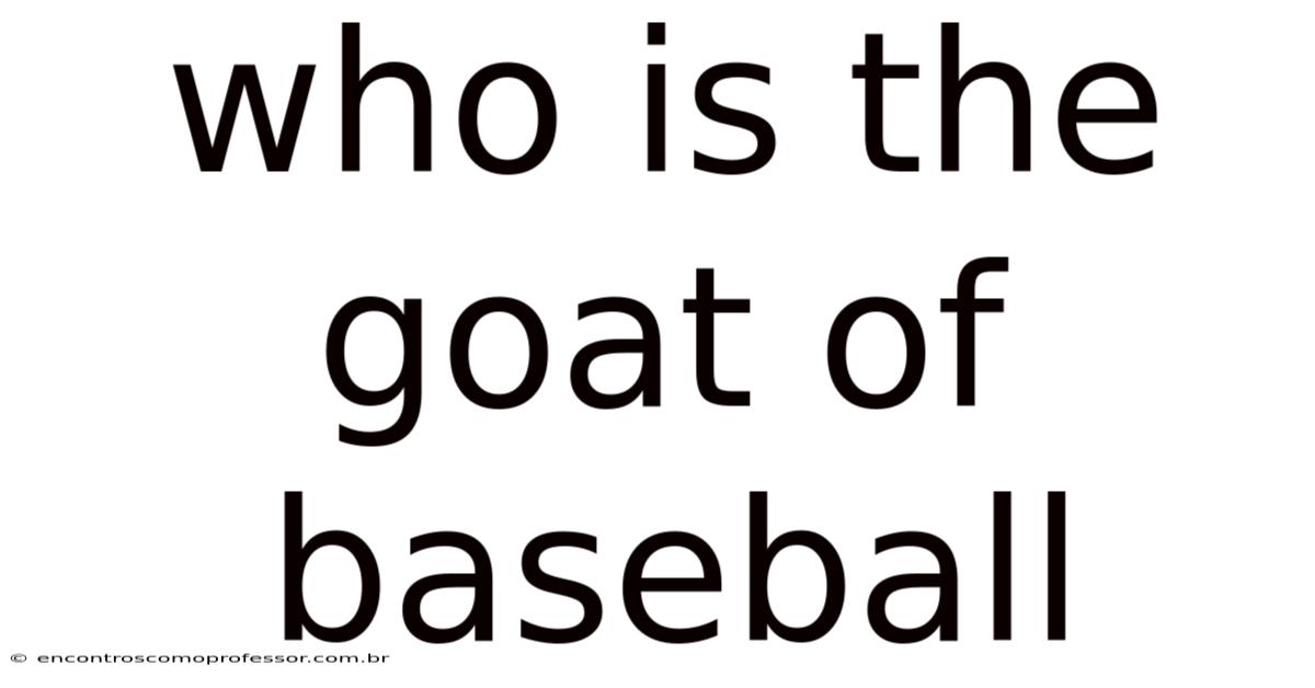 Who Is The Goat Of Baseball