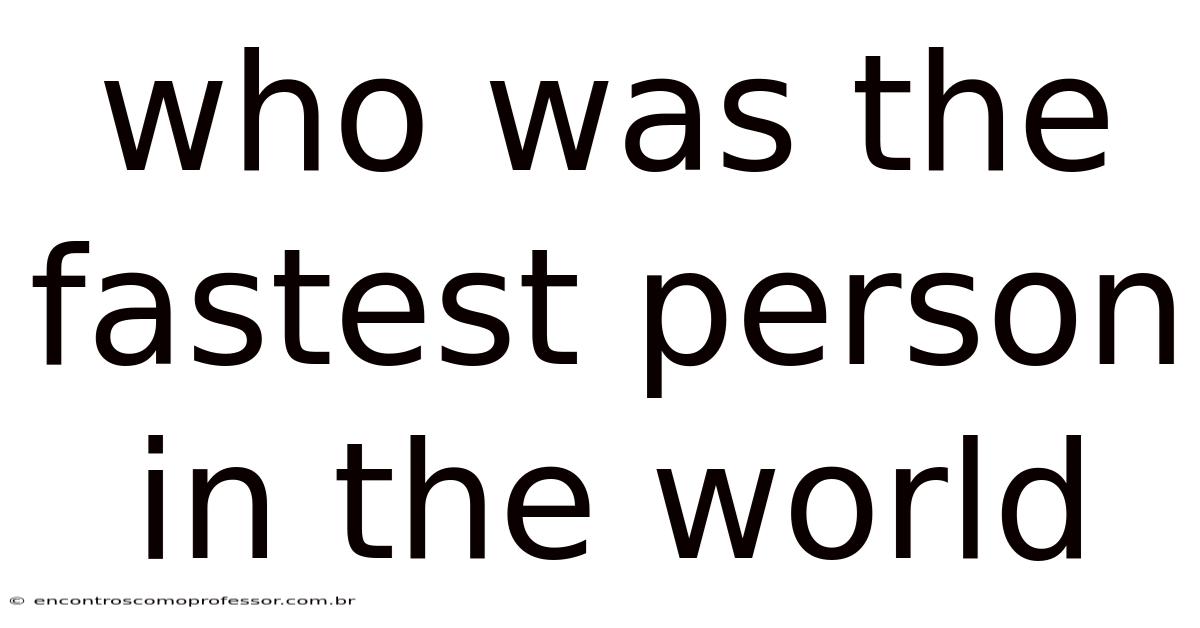 Who Was The Fastest Person In The World