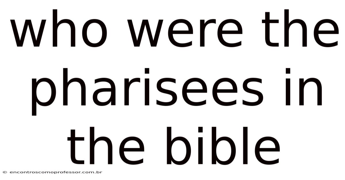 Who Were The Pharisees In The Bible