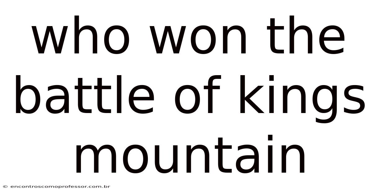 Who Won The Battle Of Kings Mountain