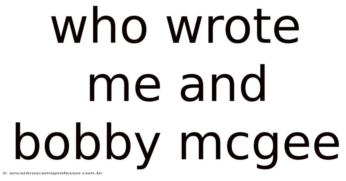 Who Wrote Me And Bobby Mcgee
