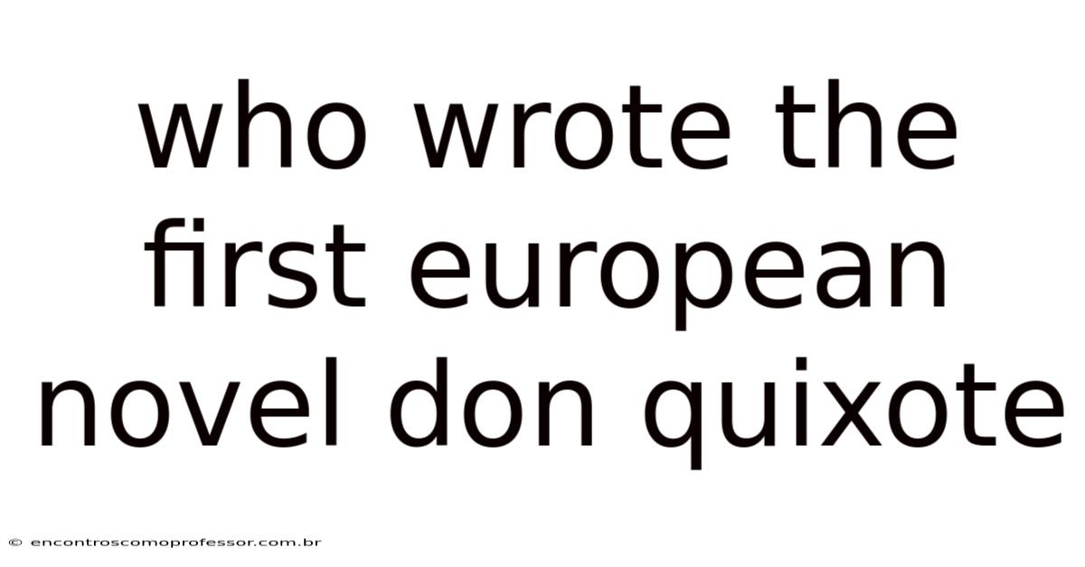 Who Wrote The First European Novel Don Quixote
