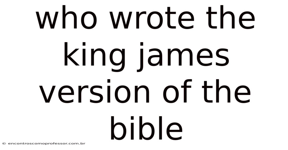 Who Wrote The King James Version Of The Bible