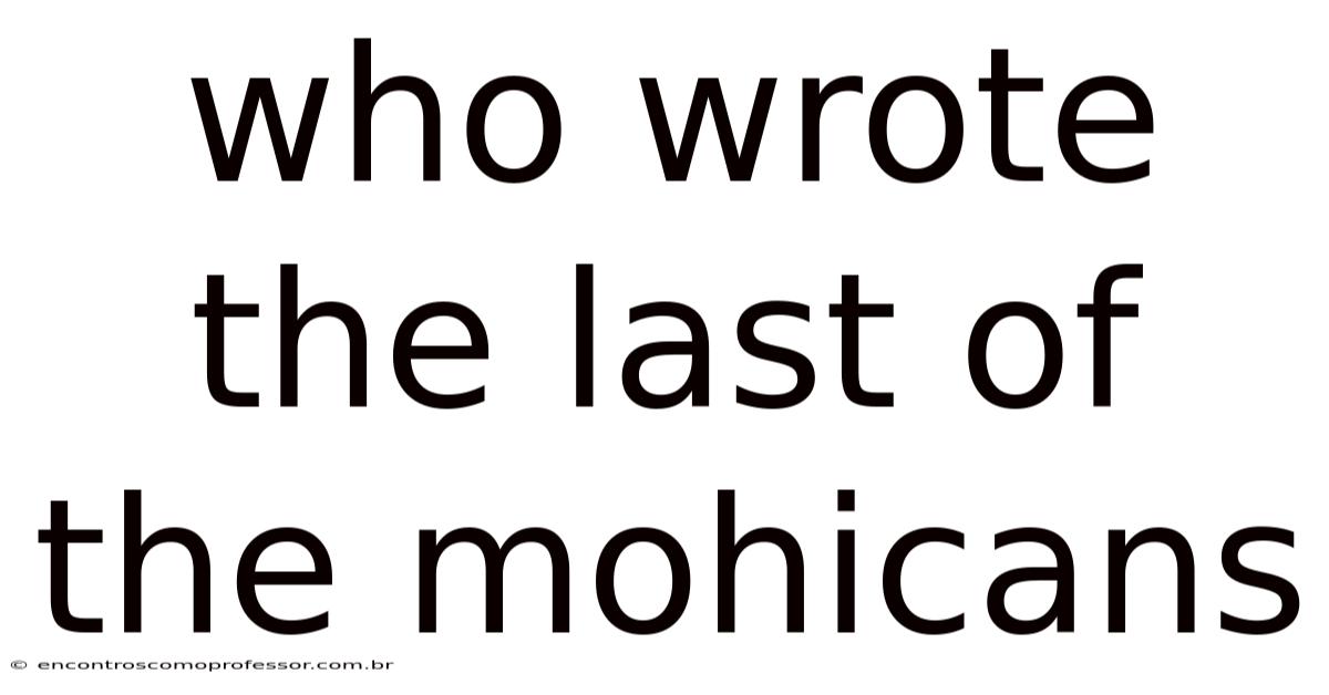 Who Wrote The Last Of The Mohicans