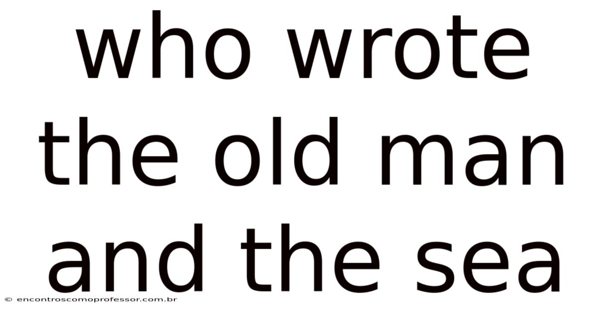 Who Wrote The Old Man And The Sea