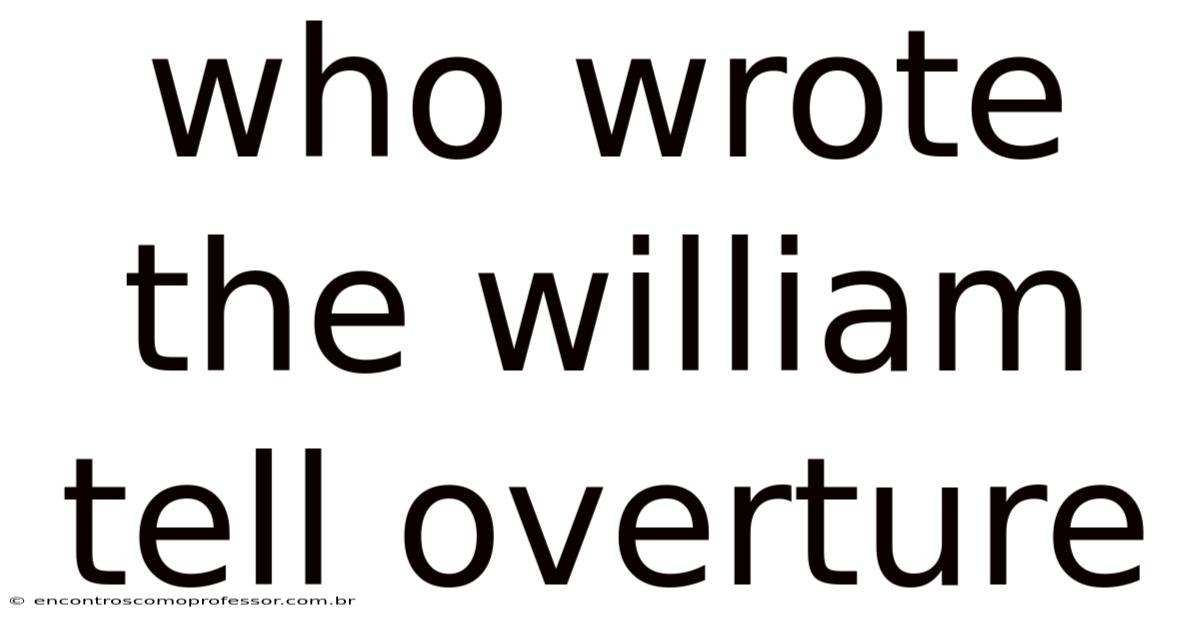 Who Wrote The William Tell Overture