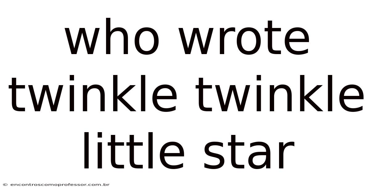Who Wrote Twinkle Twinkle Little Star