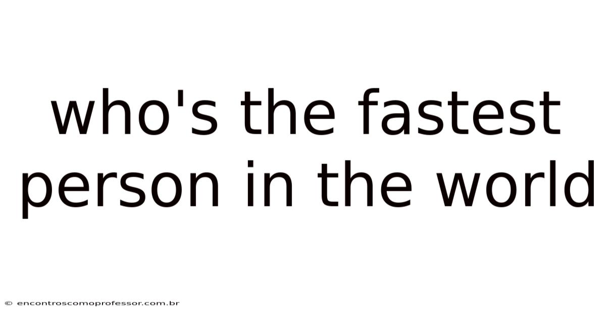 Who's The Fastest Person In The World