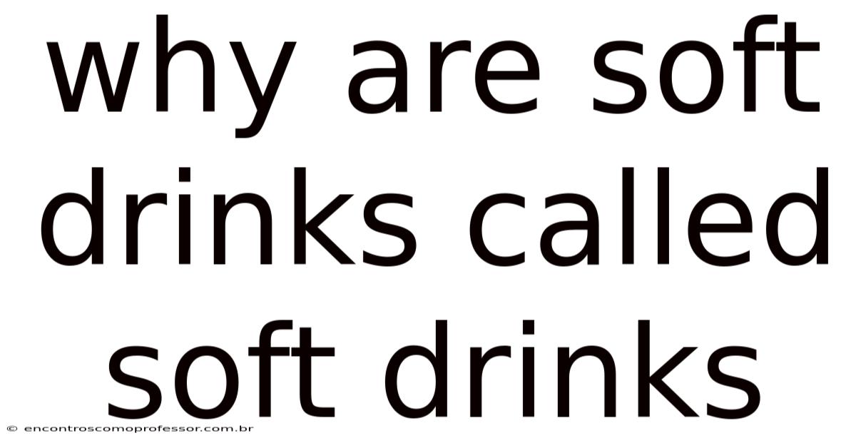 Why Are Soft Drinks Called Soft Drinks