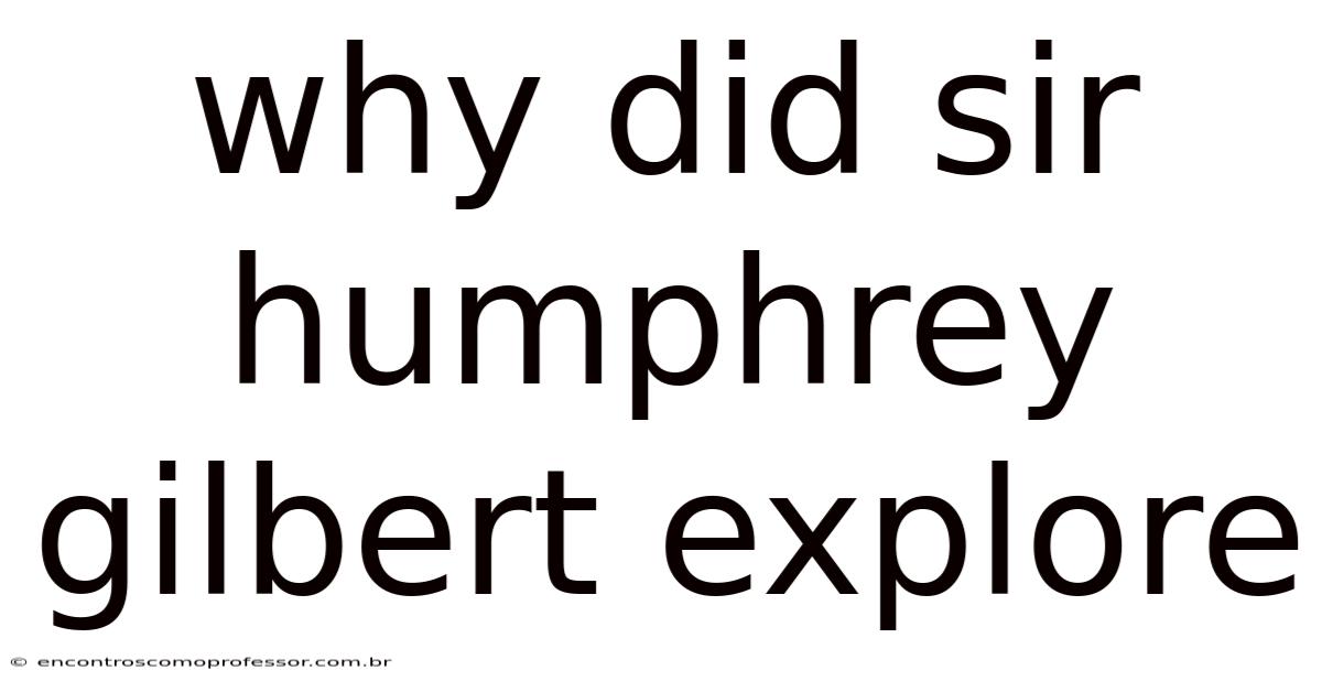 Why Did Sir Humphrey Gilbert Explore