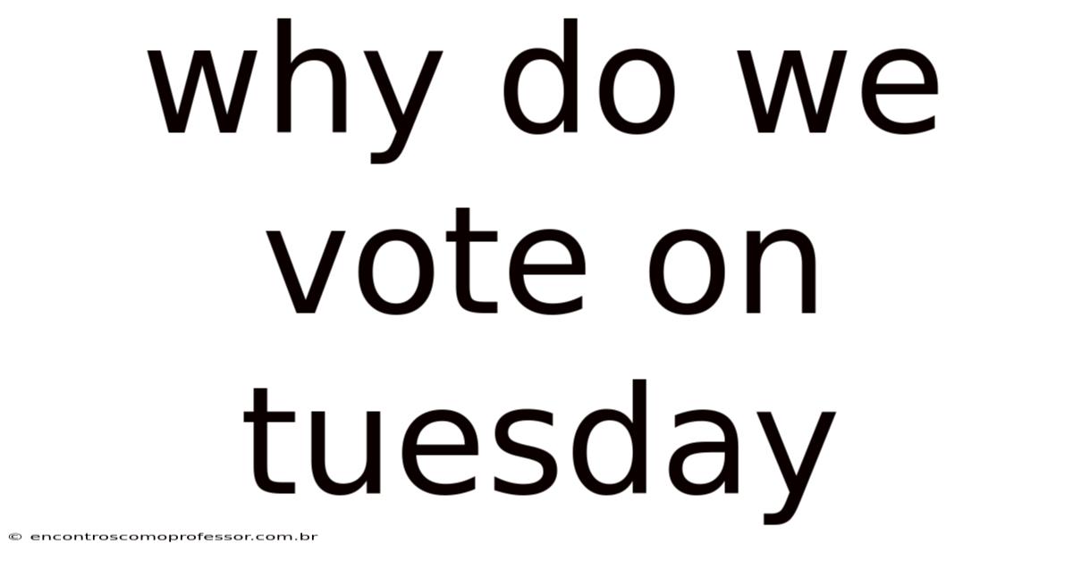 Why Do We Vote On Tuesday