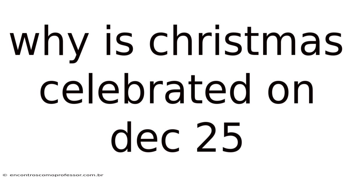 Why Is Christmas Celebrated On Dec 25