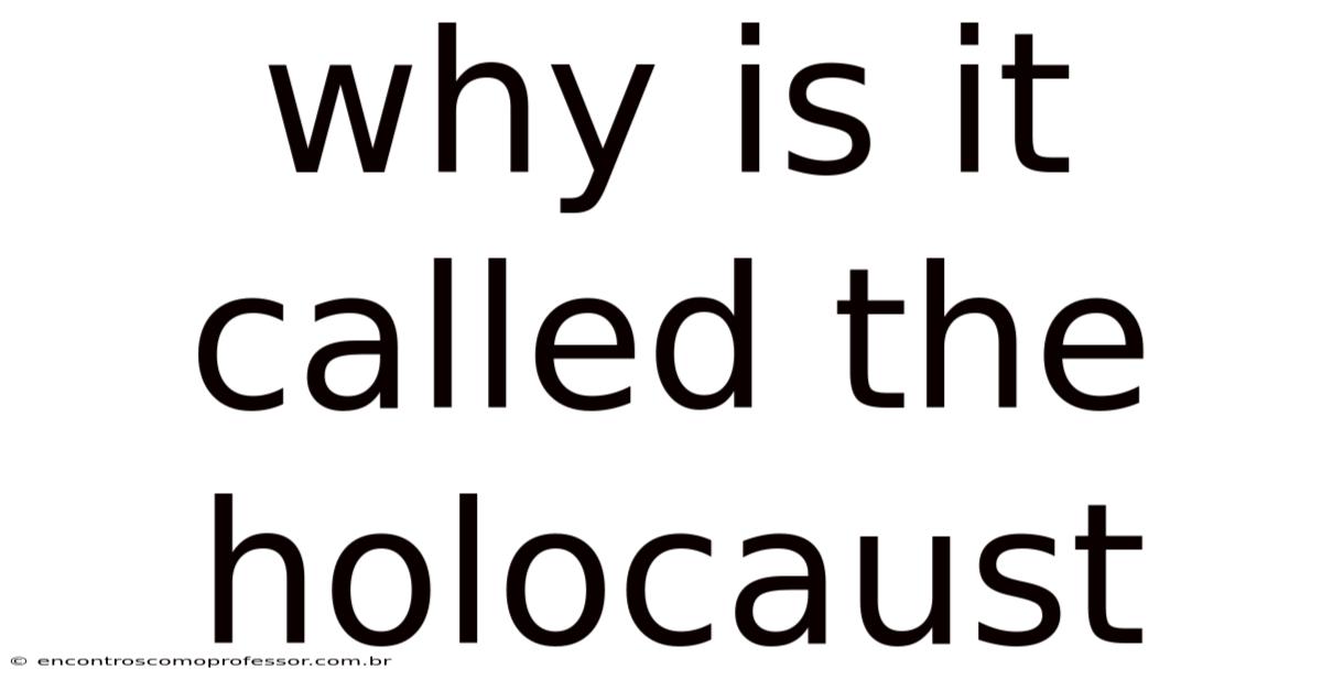 Why Is It Called The Holocaust