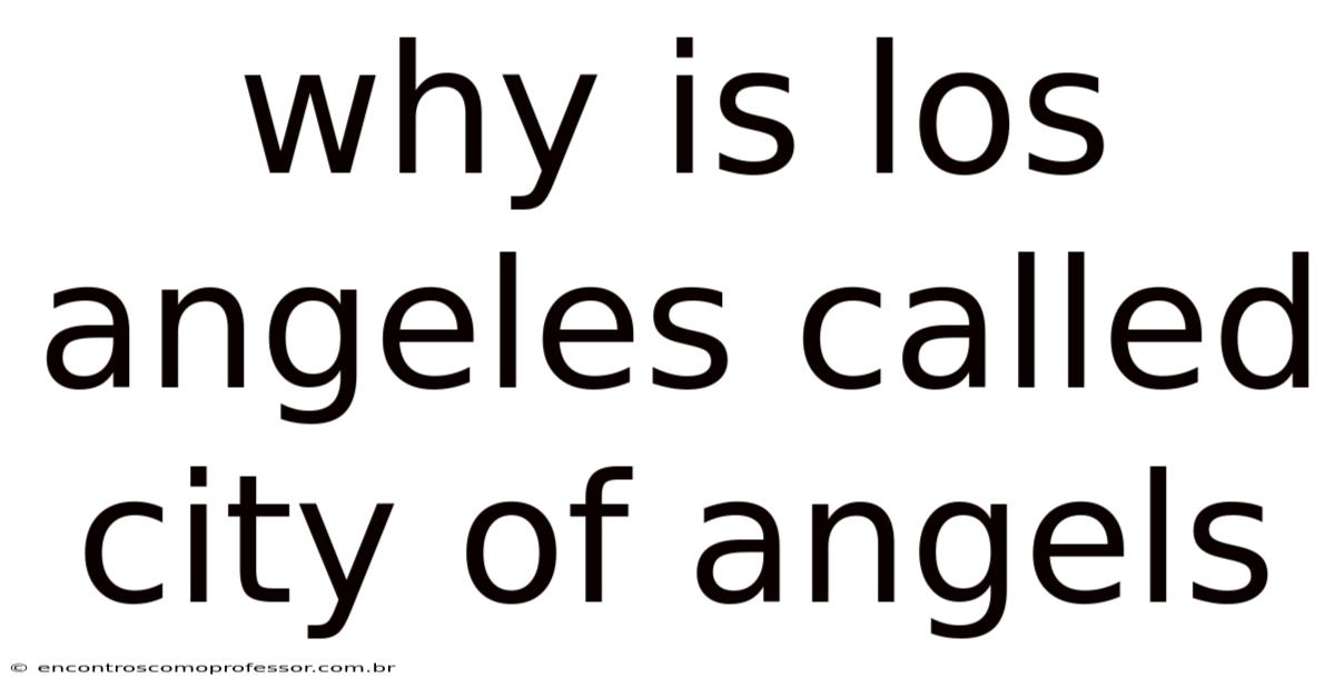 Why Is Los Angeles Called City Of Angels