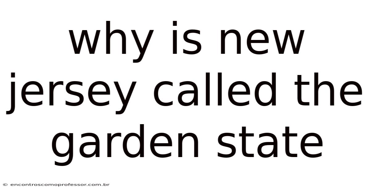 Why Is New Jersey Called The Garden State