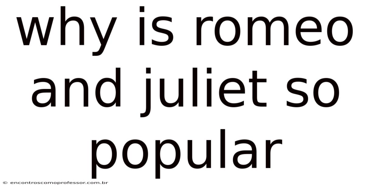 Why Is Romeo And Juliet So Popular