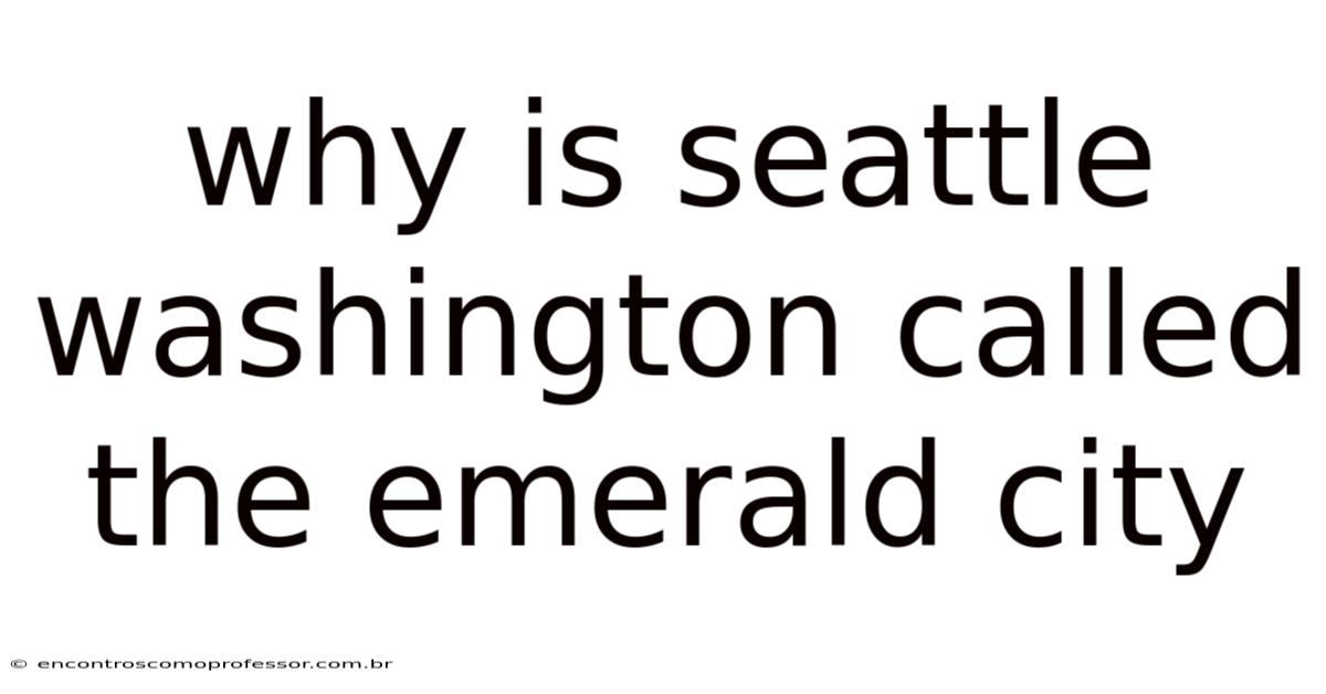 Why Is Seattle Washington Called The Emerald City