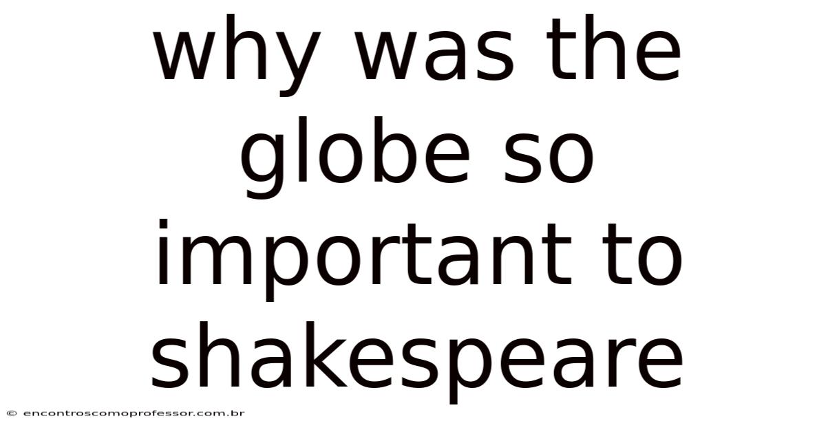 Why Was The Globe So Important To Shakespeare
