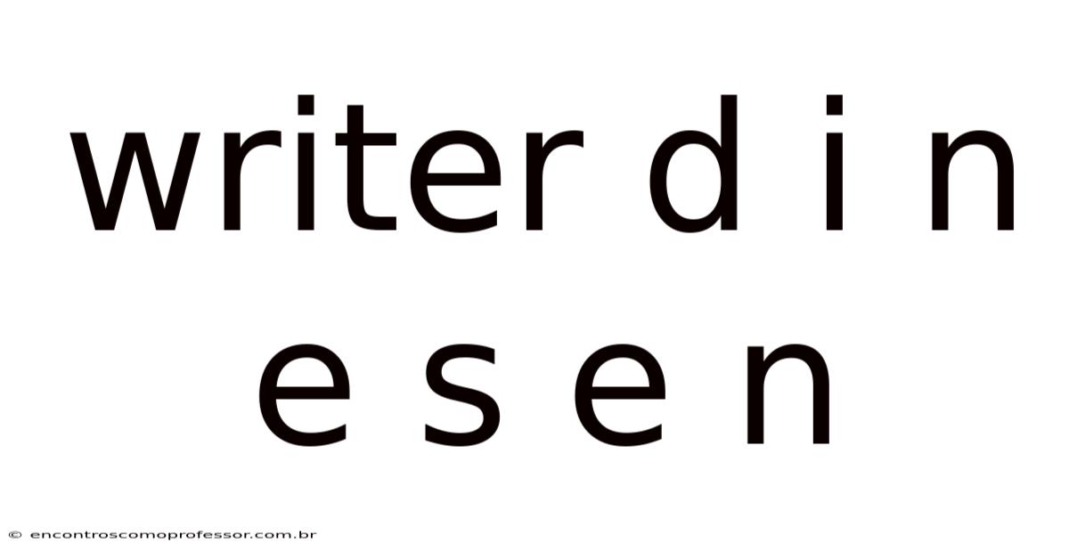 Writer D I N E S E N